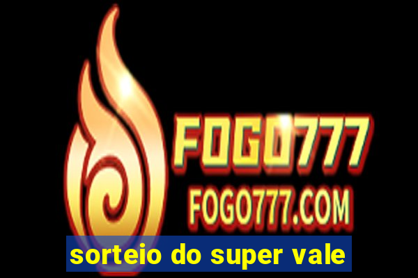 sorteio do super vale